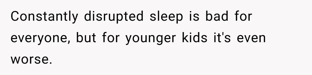Constantly disrupted sleep is bad for everyone, but for younger kids it's even worse.