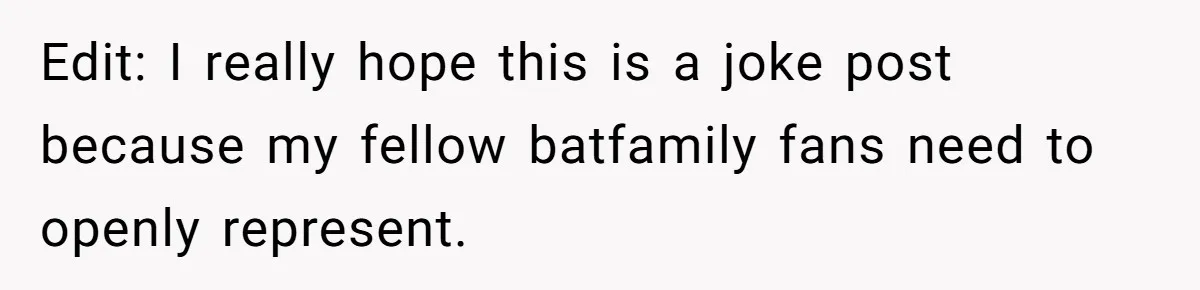 Edit: I really hope this is a joke post because my fellow batfamily fans need to openly represent.