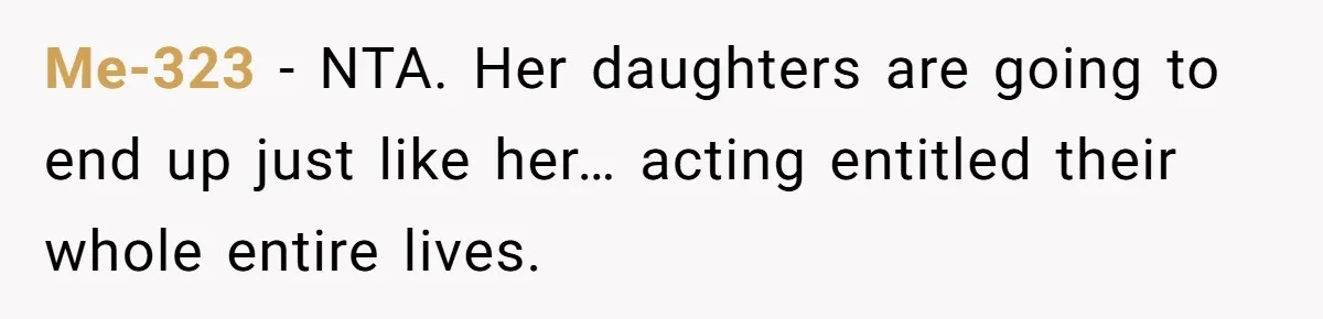Me-323 − NTA. Her daughters are going to end up just like her… acting entitled their whole entire lives.