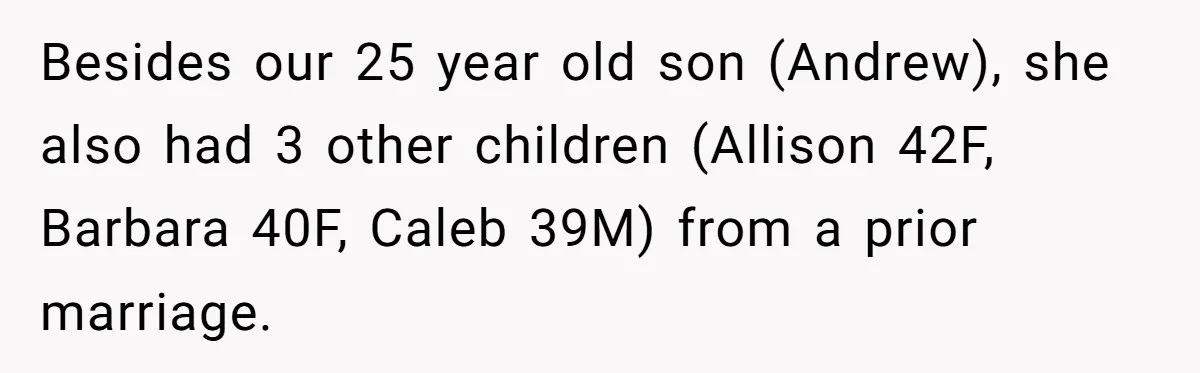 Besides our 25 year old son (Andrew), she also had 3 other children (Allison 42F, Barbara 40F, Caleb 39M) from a prior marriage.