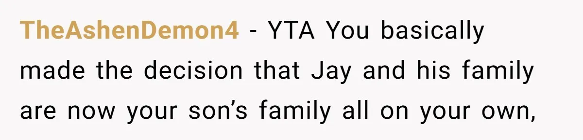 TheAshenDemon4 − YTA You basically made the decision that Jay and his family are now your son’s family all on your own,