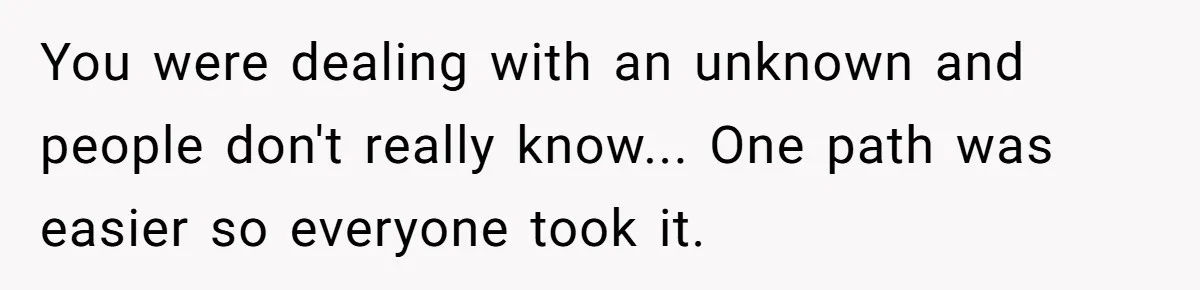 You were dealing with an unknown and people don't really know... One path was easier so everyone took it.