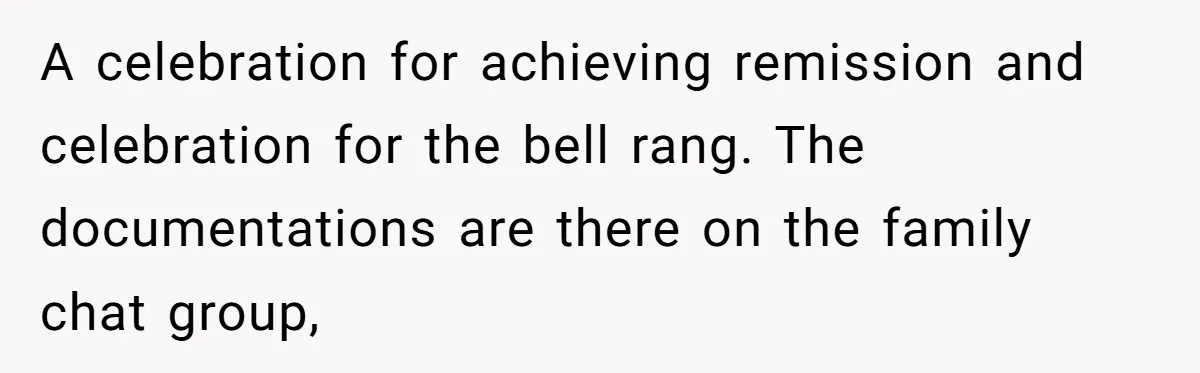 A celebration for achieving remission and celebration for the bell rang. The documentations are there on the family chat group,