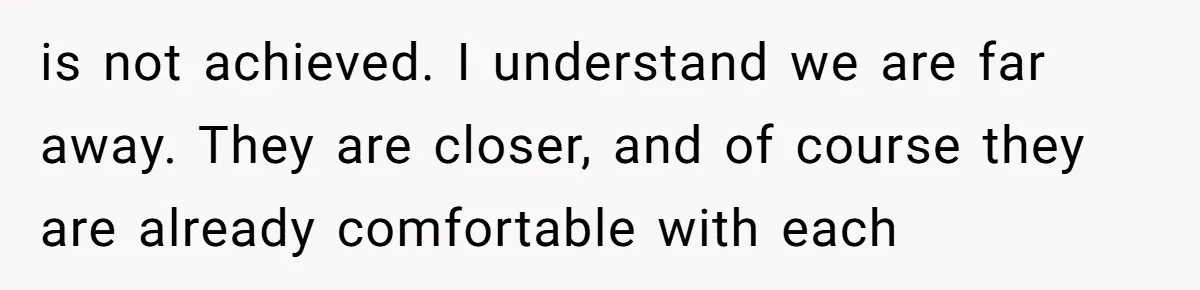 is not achieved. I understand we are far away. They are closer, and of course they are already comfortable with each