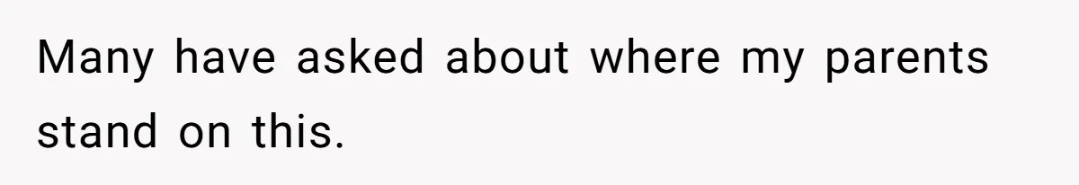 Many have asked about where my parents stand on this.