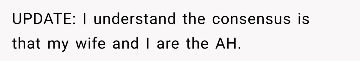 UPDATE: I understand the consensus is that my wife and I are the AH.