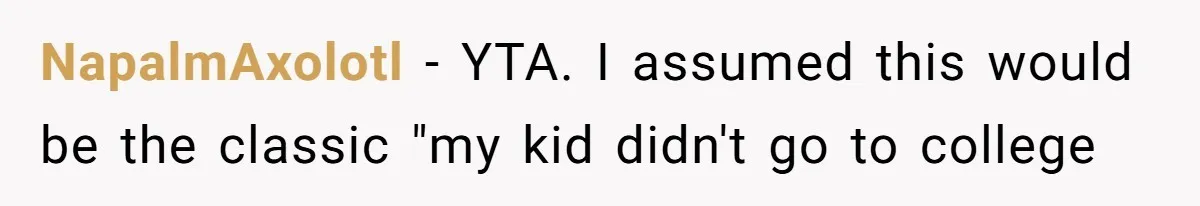 NapalmAxolotl − YTA. I assumed this would be the classic "my kid didn't go to college