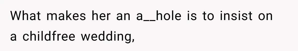 What makes her an a__hole is to insist on a childfree wedding,
