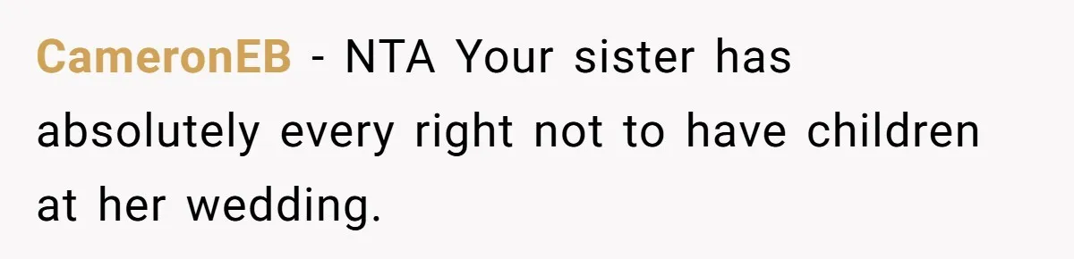 CameronEB − NTA Your sister has absolutely every right not to have children at her wedding.