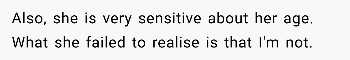 Sister-In-Law Tries To Humiliate Woman Over Her Age Using Young Child, But Backfires Spectacularly Also, she is very sensitive about her age. What she failed to realise is that I'm not.