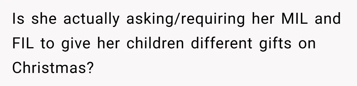 Is she actually asking/requiring her MIL and FIL to give her children different gifts on Christmas?