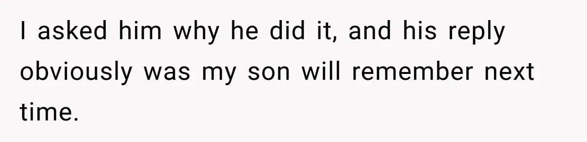 Stepson Asks For Towel, Fiancé's Reaction Out Of "Tough Love" Leaves Everyone Confused I asked him why he did it, and his reply obviously was my son will remember next time.