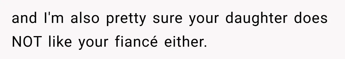 Stepson Asks For Towel, Fiancé's Reaction Out Of "Tough Love" Leaves Everyone Confused and I'm also pretty sure your daughter does NOT like your fiancé either.