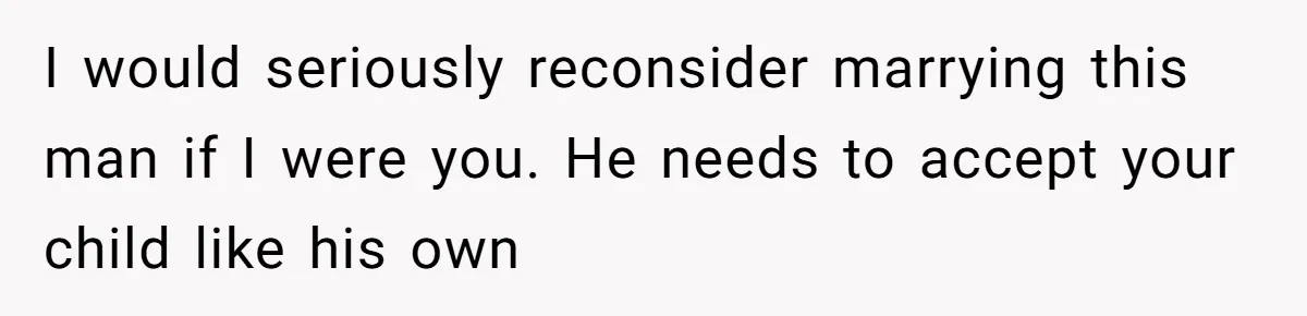 Stepson Asks For Towel, Fiancé's Reaction Out Of "Tough Love" Leaves Everyone Confused I would seriously reconsider marrying this man if I were you. He needs to accept your child like his own