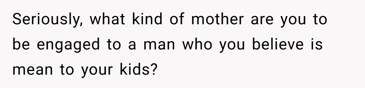Stepson Asks For Towel, Fiancé's Reaction Out Of "Tough Love" Leaves Everyone Confused Seriously, what kind of mother are you to be engaged to a man who you believe is mean to your kids?