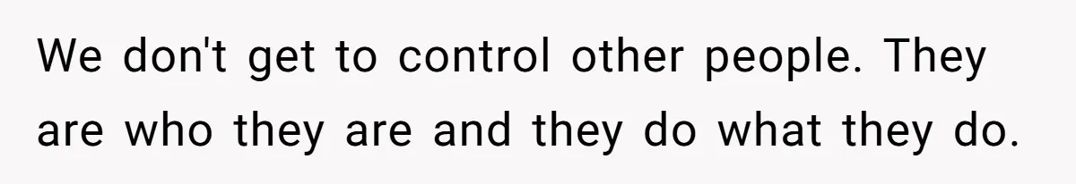 Stepson Asks For Towel, Fiancé's Reaction Out Of "Tough Love" Leaves Everyone Confused We don't get to control other people. They are who they are and they do what they do.
