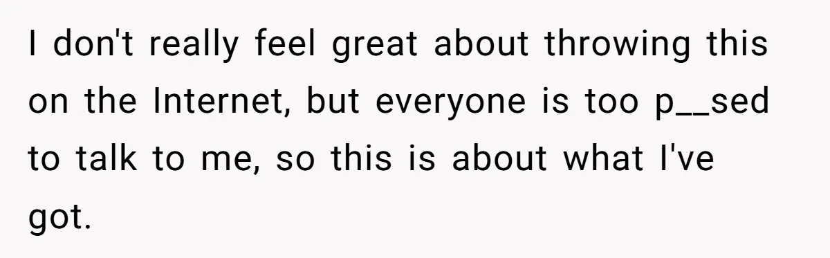 Husband Walks Out On His Family And Leaves Young Daughter Behind For Days After Wife's Affair I don't really feel great about throwing this on the Internet, but everyone is too p__sed to talk to me, so this is about what I've got.