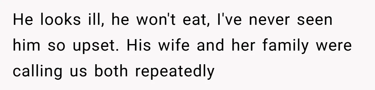 Husband Walks Out On His Family And Leaves Young Daughter Behind For Days After Wife's Affair He looks ill, he won't eat, I've never seen him so upset. His wife and her family were calling us both repeatedly