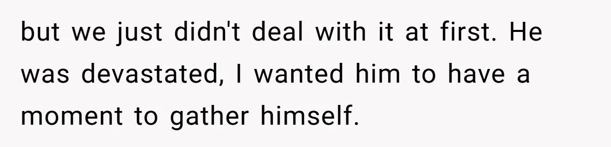 Husband Walks Out On His Family And Leaves Young Daughter Behind For Days After Wife's Affair but we just didn't deal with it at first. He was devastated, I wanted him to have a moment to gather himself.