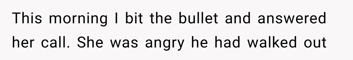 Husband Walks Out On His Family And Leaves Young Daughter Behind For Days After Wife's Affair This morning I bit the bullet and answered her call. She was angry he had walked out