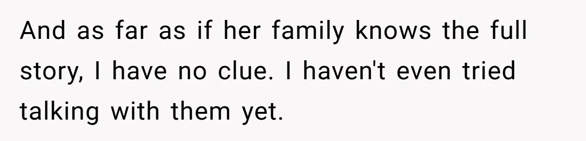 Husband Walks Out On His Family And Leaves Young Daughter Behind For Days After Wife's Affair And as far as if her family knows the full story, I have no clue. I haven't even tried talking with them yet.
