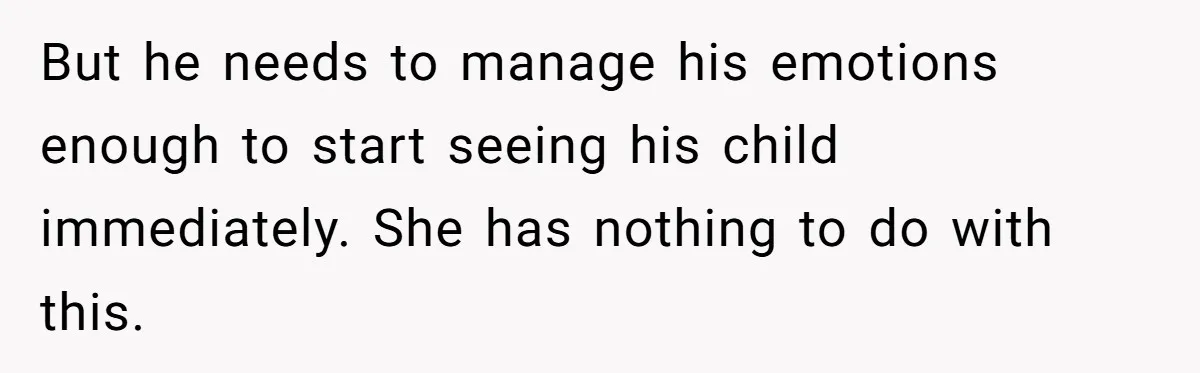 Husband Walks Out On His Family And Leaves Young Daughter Behind For Days After Wife's Affair But he needs to manage his emotions enough to start seeing his child immediately. She has nothing to do with this.