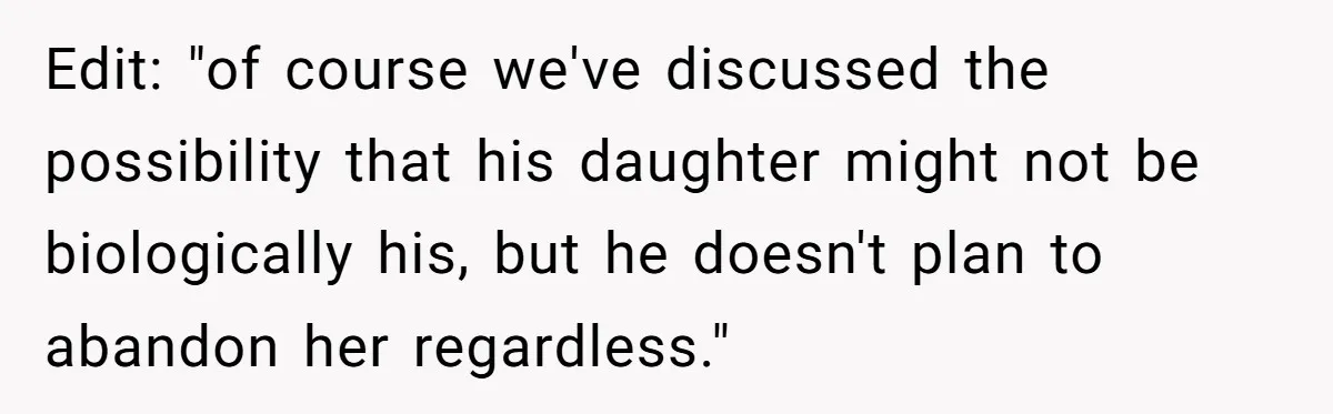 Husband Walks Out On His Family And Leaves Young Daughter Behind For Days After Wife's Affair Edit: "of course we've discussed the possibility that his daughter might not be biologically his, but he doesn't plan to abandon her regardless."