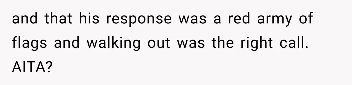 and that his response was a red army of flags and walking out was the right call. AITA?