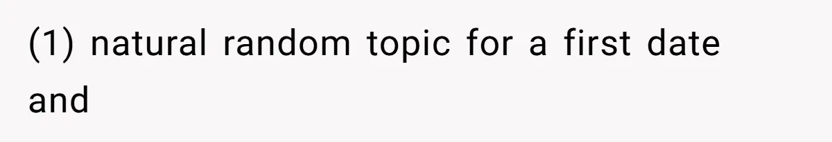 (1) natural random topic for a first date and