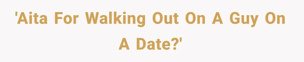 'AITA for walking out on a guy on a date?'
