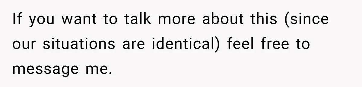 If you want to talk more about this (since our situations are identical) feel free to message me.