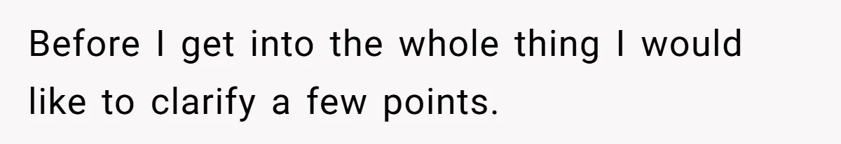 Before I get into the whole thing I would like to clarify a few points.