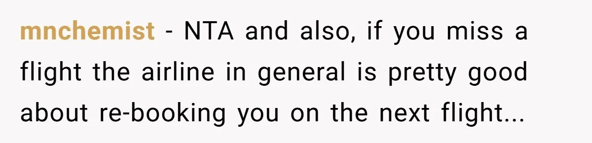 mnchemist − NTA and also, if you miss a flight the airline in general is pretty good about re-booking you on the next flight...