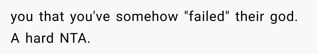 you that you've somehow "failed" their god. A hard NTA.