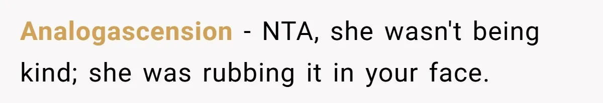 Analogascension − NTA, she wasn't being kind; she was rubbing it in your face.