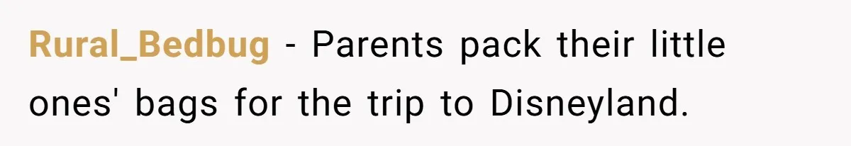 Rural_Bedbug − Parents pack their little ones' bags for the trip to Disneyland.