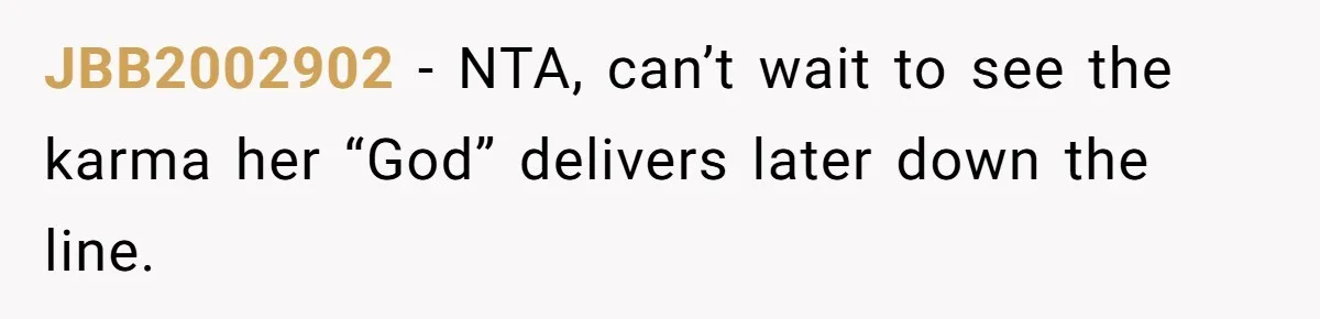 JBB2002902 − NTA, can’t wait to see the karma her “God” delivers later down the line.