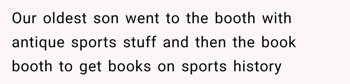 Our oldest son went to the booth with antique sports stuff and then the book booth to get books on sports history