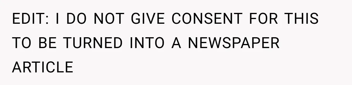 ​EDIT: I DO NOT GIVE CONSENT FOR THIS TO BE TURNED INTO A NEWSPAPER ARTICLE