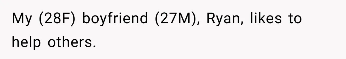 My (28F) boyfriend (27M), Ryan, likes to help others.