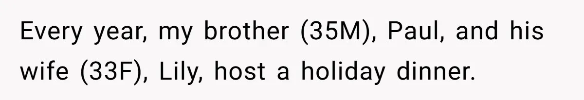Every year, my brother (35M), Paul, and his wife (33F), Lily, host a holiday dinner.