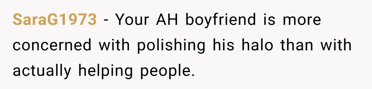SaraG1973 − Your AH boyfriend is more concerned with polishing his halo than with actually helping people.