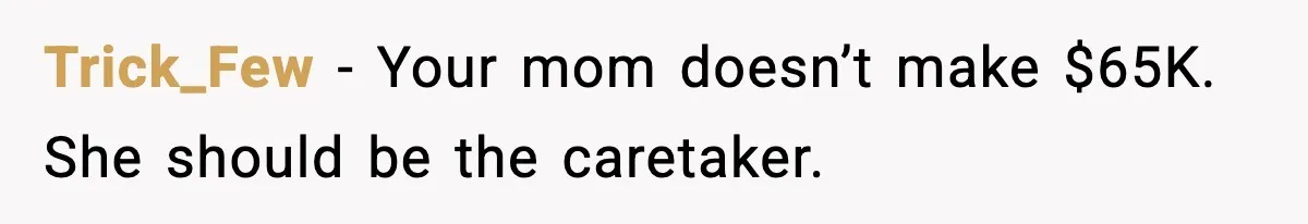 She Refused to Quit Her Dream Job to Care for Her Brother, Her Family Lost It Trick_Few - Your mom doesn’t make $65K. She should be the caretaker.