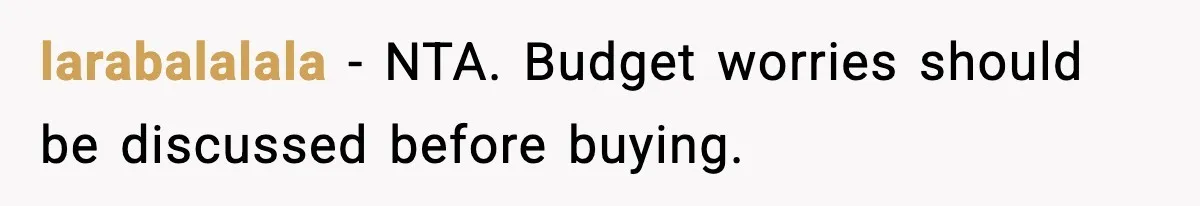 larabalalala - NTA. Budget worries should be discussed before buying.
