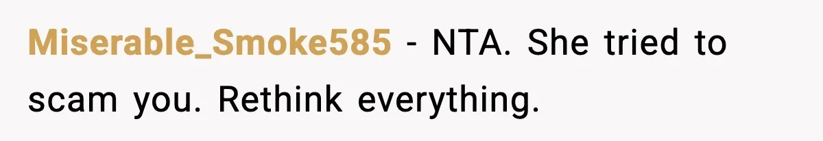 Miserable_Smoke585 - NTA. She tried to scam you. Rethink everything.
