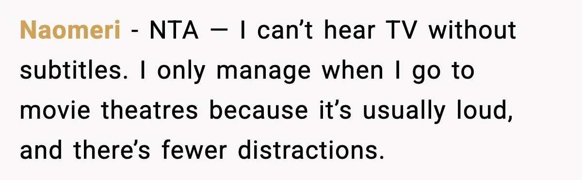 Husband Says Subtitles Help Him Follow the Story, Wife Says No Naomeri - NTA — I can’t hear TV without subtitles. I only manage when I go to movie theatres because it’s usually loud, and there’s fewer distractions.