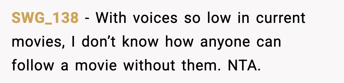 Husband Says Subtitles Help Him Follow the Story, Wife Says No SWG_138 - With voices so low in current movies, I don’t know how anyone can follow a movie without them. NTA.