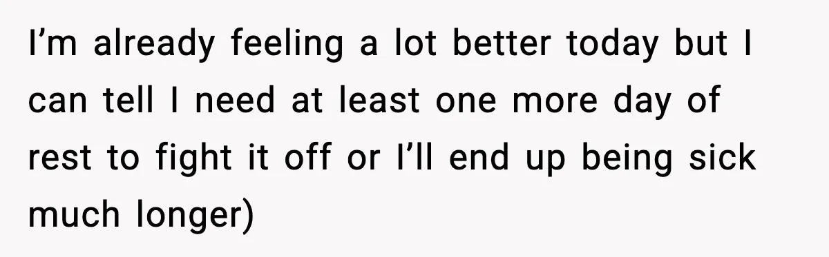 She Refuses to Chase His Silent Treatment After Getting Sick I’m already feeling a lot better today but I can tell I need at least one more day of rest to fight it off or I’ll end up being sick...