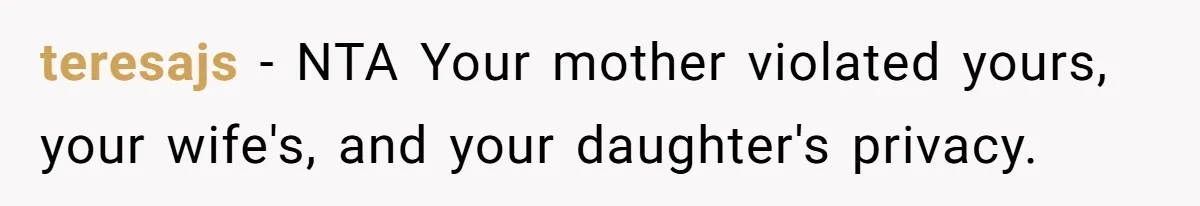 teresajs − NTA Your mother violated yours, your wife's, and your daughter's privacy.