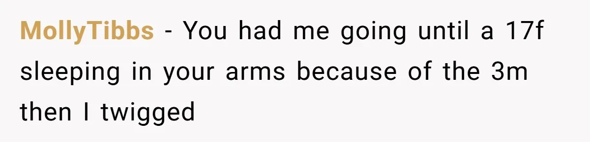 MollyTibbs − You had me going until a 17f sleeping in your arms because of the 3m then I twigged